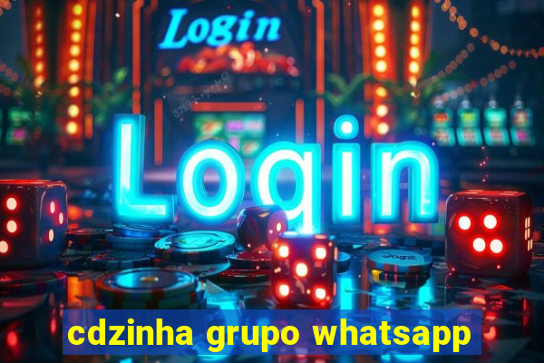 cdzinha grupo whatsapp